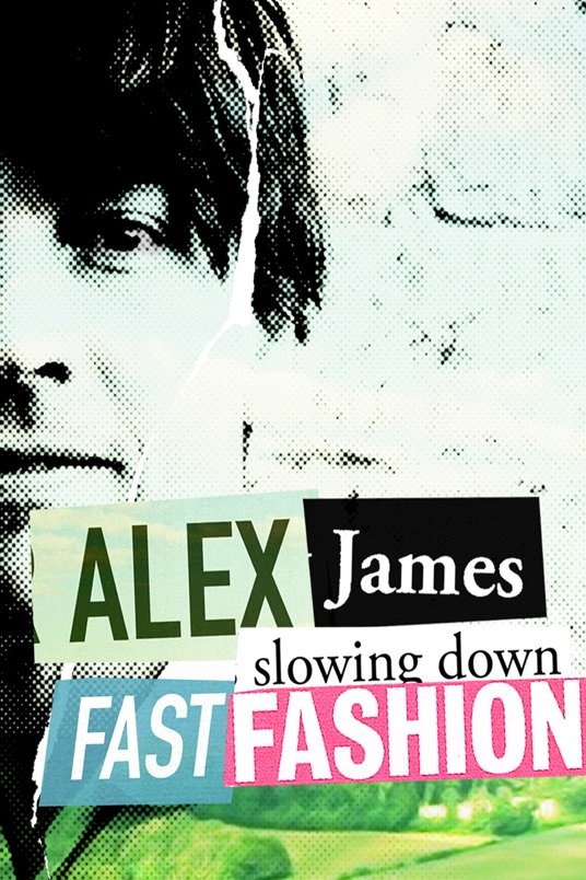 Alex James. Slowing Down Fast Fashion.